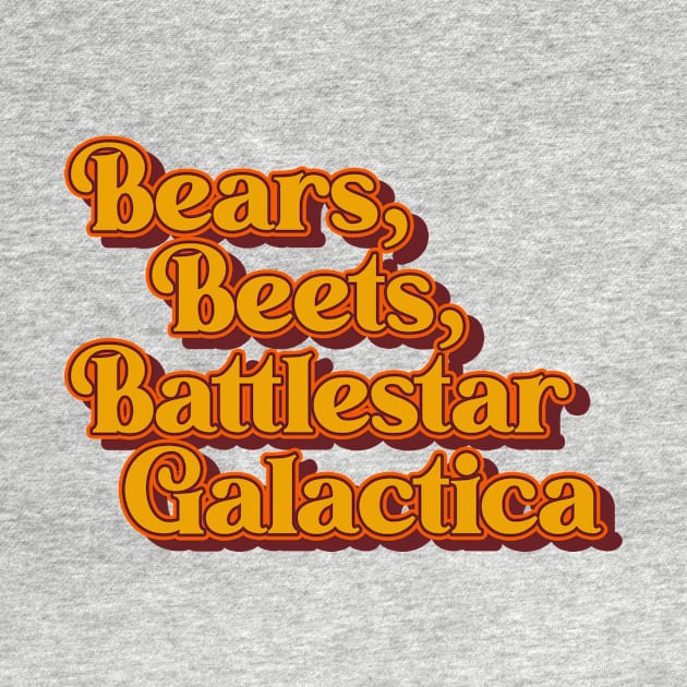 Bears, Beets, Battlestar Galactica by These Are Shirts